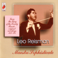 LEO REISMAN - MAESTRO SOPHISTICATE